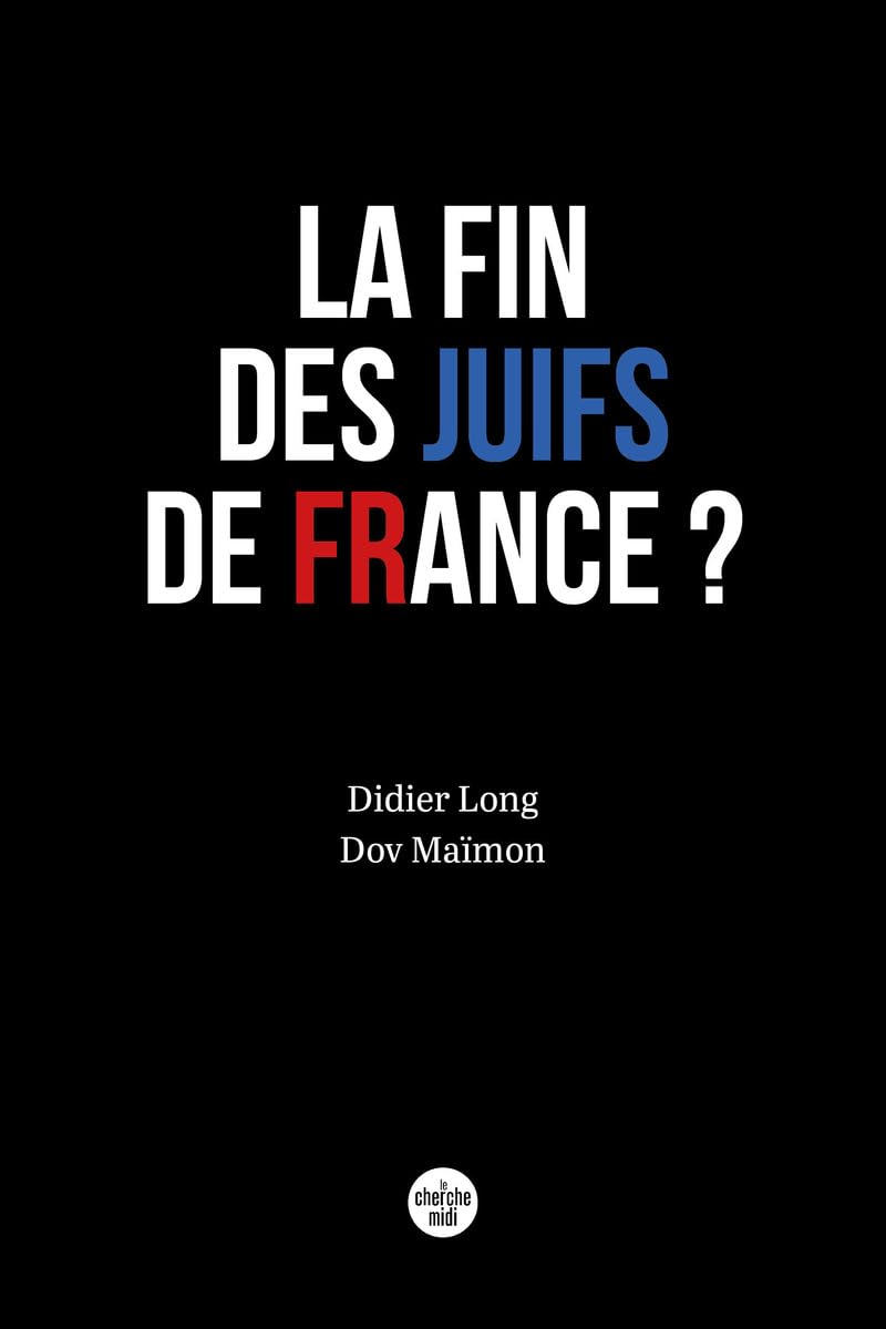 La fin des Juifs de France ? Didier Long et Dov Maïmon