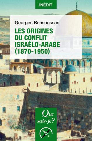 Les Origines du conflit israélo-arabe (1870-1950) Georges Bensoussan